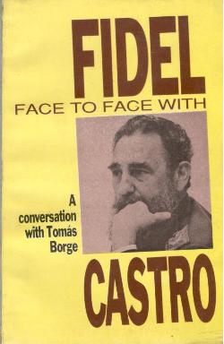 FACE TO FACE WITH FIDEL CASTRO A CONVERSATION WITH THOMAS BORGE